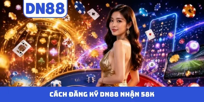 Đăng ký DN88 nhận 58k