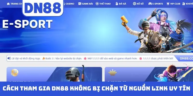 Cách tham gia DN88 không bị chặn từ nguồn link uy tín